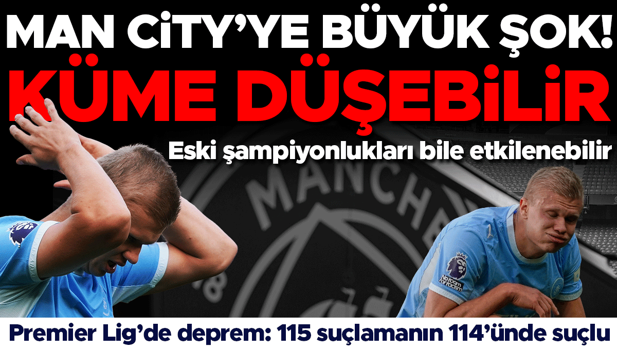 Manchester City'ye 115 Suçlamadan 114'ünde Suçlu Kararı: Küme Düşme Tehlikesi