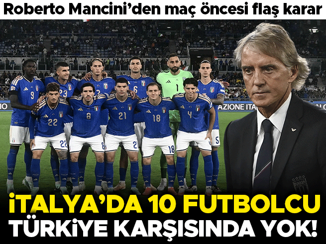 Mancini'den Flaş Karar: İtalya'da 10 Futbolcu Türkiye Karşısında Olmayacak