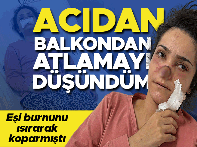 Manisa'da alkollü koca dehşeti! Burnu ısırılıp koparılan İmran: Balkondan atlamayı düşündüm