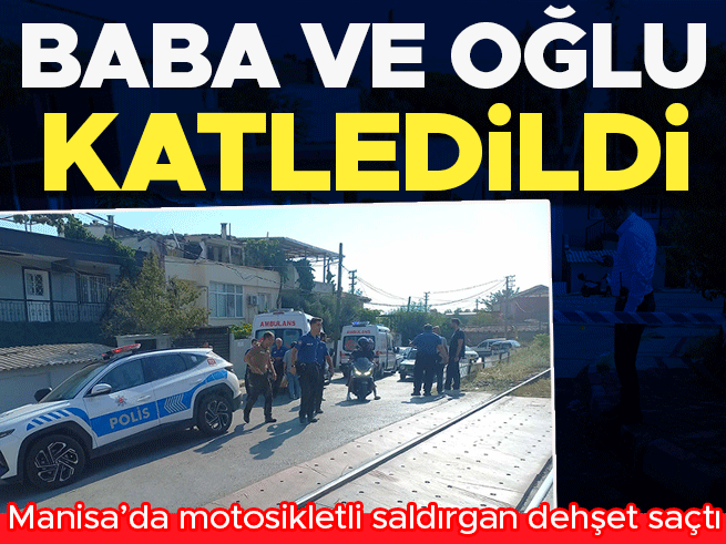 Manisa'da Motosikletli Saldırı: Baba ve Oğlu Hayatını Kaybetti