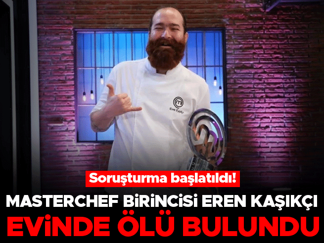 MasterChef Türkiye 2021 Şampiyonu Eren Kaşıkçı Evinde Ölü Bulundu