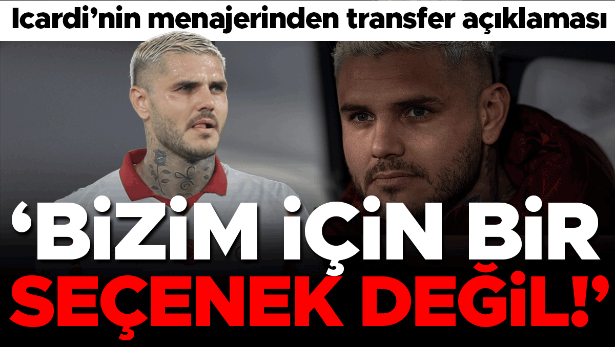 Mauro Icardi'nin Menajerinden Transfer Açıklaması: 'Bizim İçin Seçenek Değil