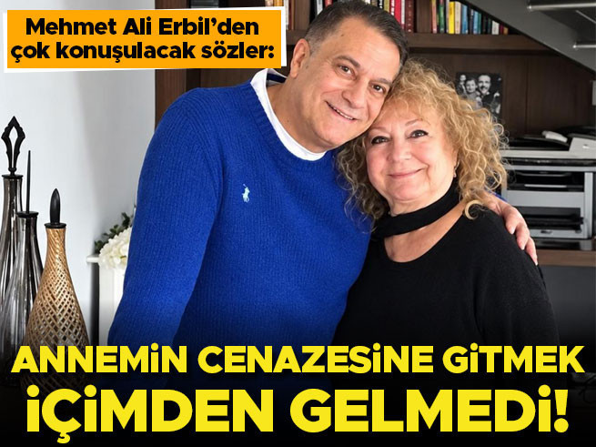 Mehmet Ali Erbil, Annesinin Cenazesine Neden Katılmadığını Açıkladı