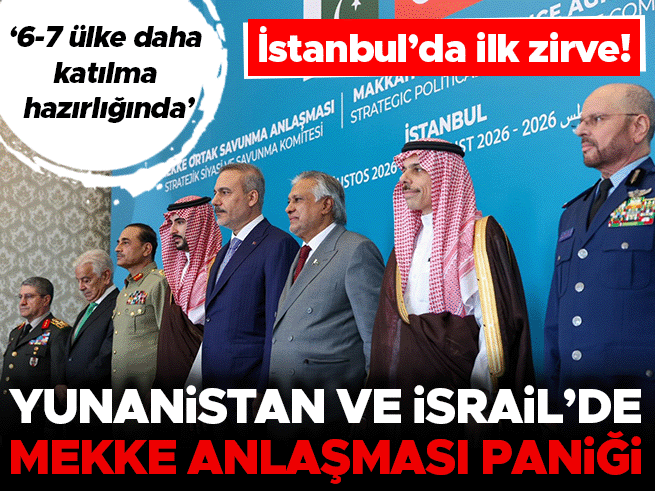 Mekke İttifakı'ndan İstanbul'da ilk adım: Yunanistan ve İsrail'de endişe