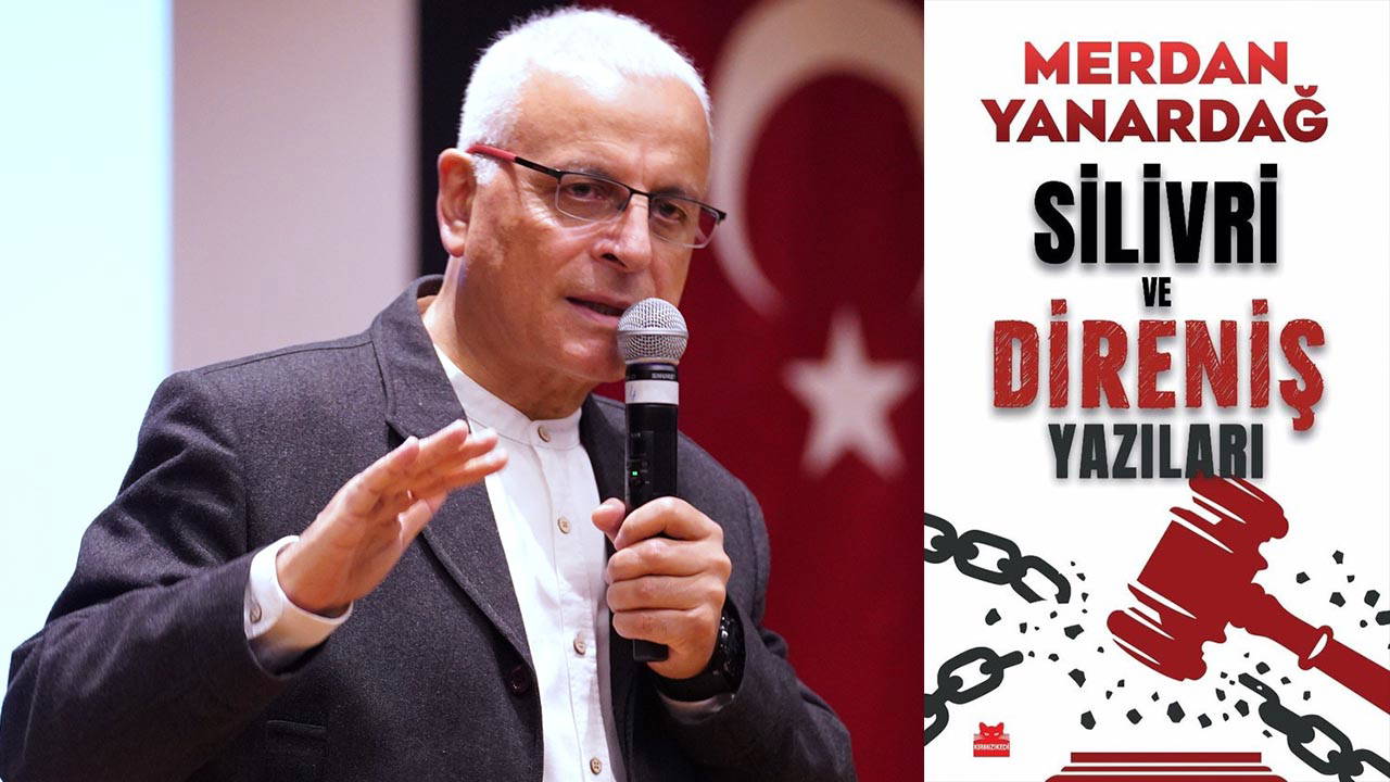 Merdan Yanardağ'ın 'Silivri ve Direniş Yazıları' raflarda