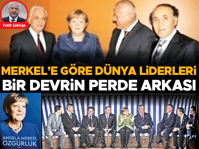 Merkel'e göre dünya liderleri: Bir devrin perde arkası