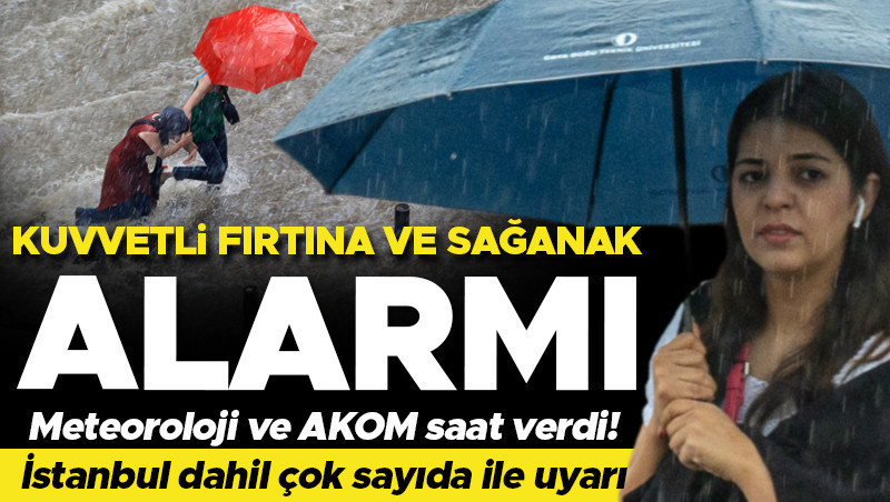 Meteoroloji ve AKOM uyardı: İstanbul dahil çok sayıda il için sağanak ve fırtına alarmı
