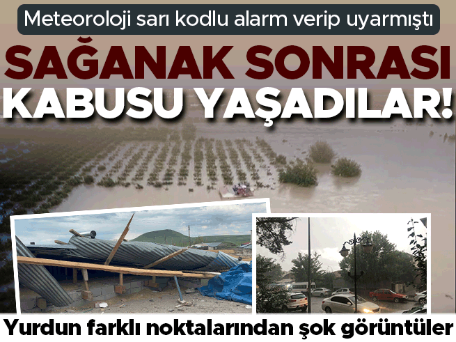 Meteoroloji uyarmıştı: Sağanak sonrası felaketi yaşadılar! Yurdun farklı noktalarından şok görüntüler