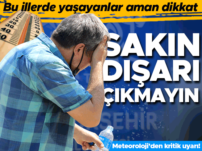 Meteoroloji'den aşırı sıcak uyarısı: Termometreler 40 dereceyi geçecek