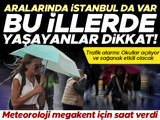 Meteoroloji'den İstanbul dahil sağanak uyarısı: Saat verildi