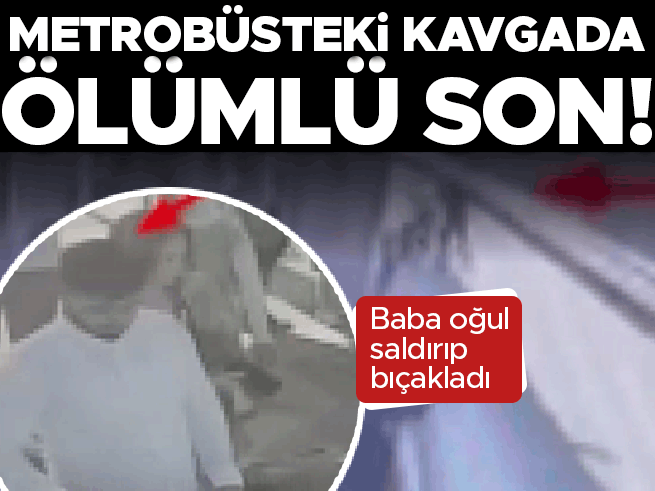 Metrobüste yan bakma kavgası can aldı: Baba ve oğlu bıçaklayarak öldürdü