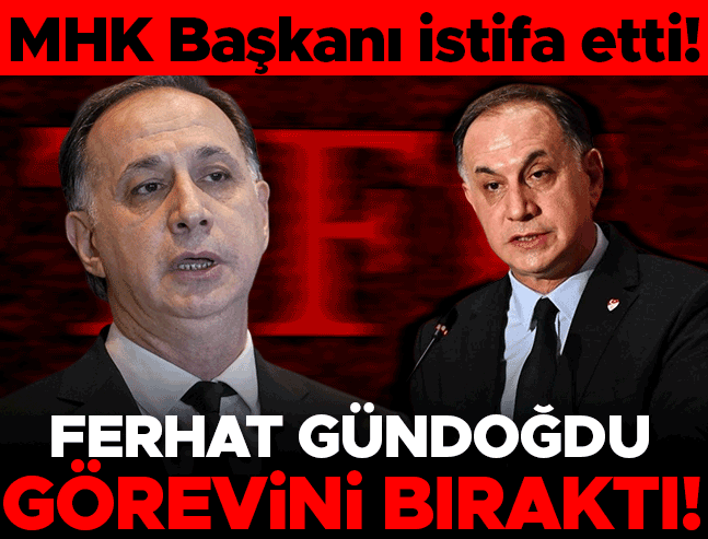MHK Başkanı Ferhat Gündoğdu istifa etti