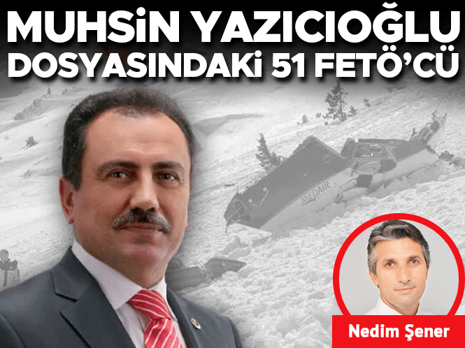 Muhsin Yazıcıoğlu soruşturmasında 51 FETÖ şüphelisi
