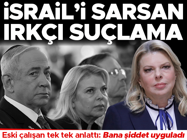 Netanyahu'nun eşi Sara'dan eski çalışana ırkçı muamele iddiası
