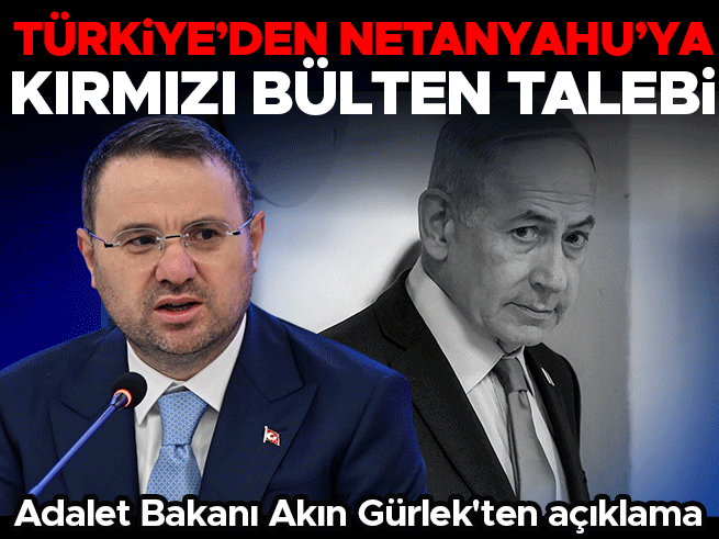 Netanyahu için kırmızı bülten talebi: Bakan Gürlek'ten açıklama