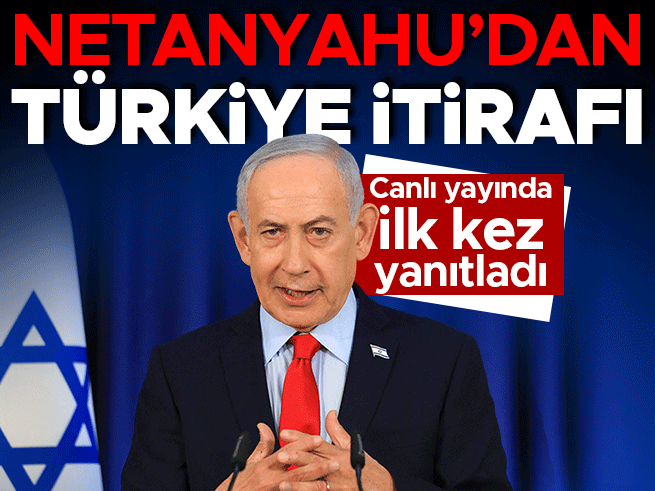 Netanyahu'dan Türkiye İtirafı: Canlı Yayında İlk Kez Yanıtladı