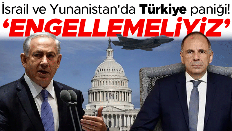 Netanyahu ve Atina'dan F-35 satışına ortak tepki