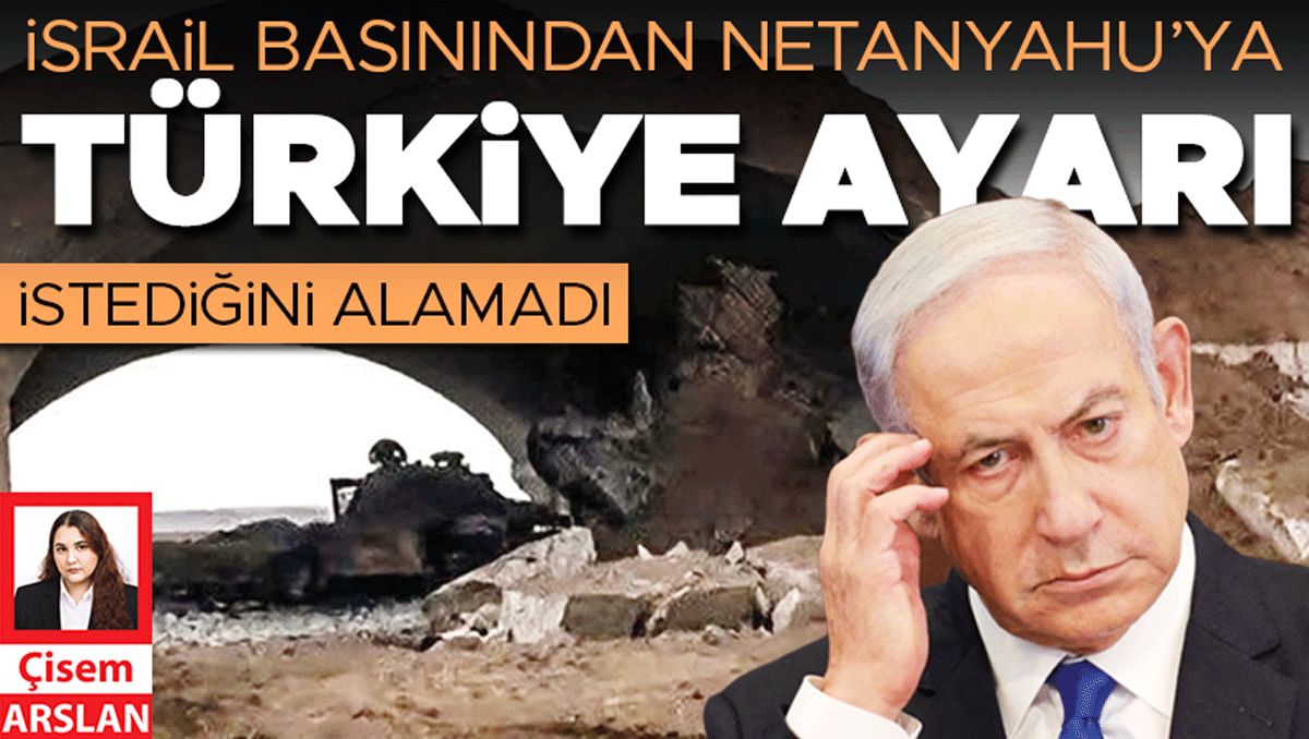 Netanyahu'ya İsrail Basınından Türkiye Uyarısı