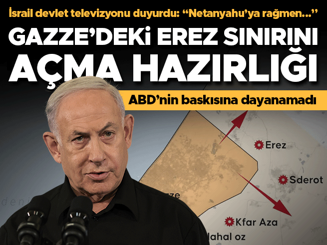 Netanyahu'nun Yalanlamasına Karşın Ordu Erez Sınır Kapısı'nı Açmaya Hazırlanıyor