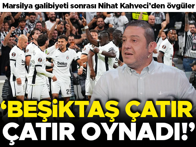 Nihat Kahveci'den Beşiktaş'a Övgü: 'Çatır Çatır Oynadı
