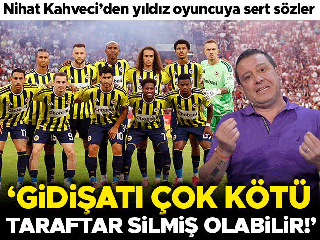Nihat Kahveci'den Fenerbahçe'ye sert eleştiri: 'Taraftar bugün silmiş olabilir