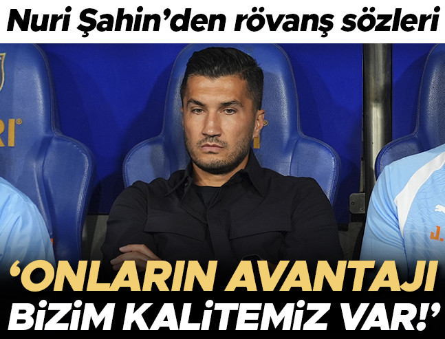 Nuri Şahin: 'Onların avantajı, bizim kalitemiz var