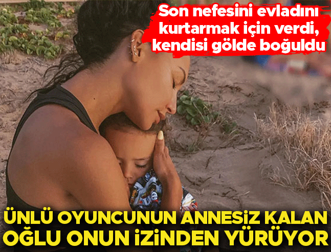 Oğlunu kurtarırken boğulan ünlü oyuncunun evladı onun yolunda