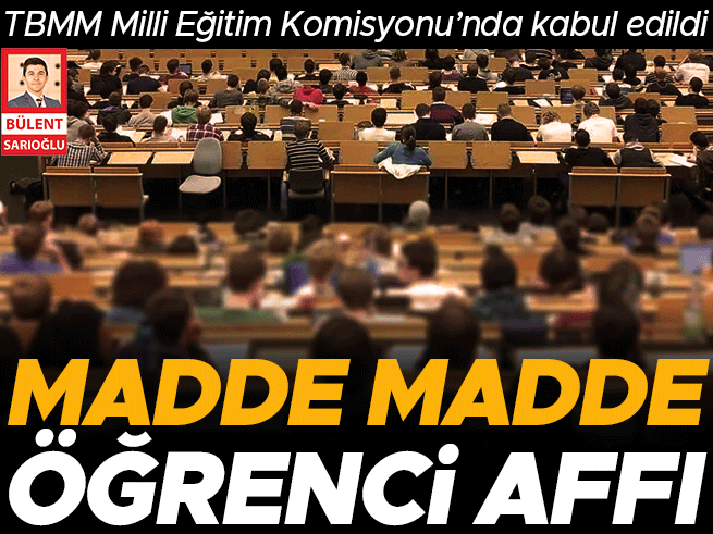 Öğrenci affı komisyondan geçti: Üniversiteye dönüş için 4 ay süre