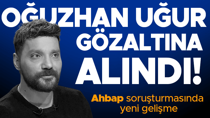 Oğuzhan Uğur ve 6 kişi gözaltında: Ahbap Derneği soruşturması genişliyor