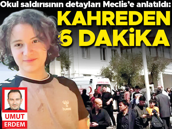 Okul saldırısının detayları Meclis'e anlatıldı: Kahreden 6 dakika