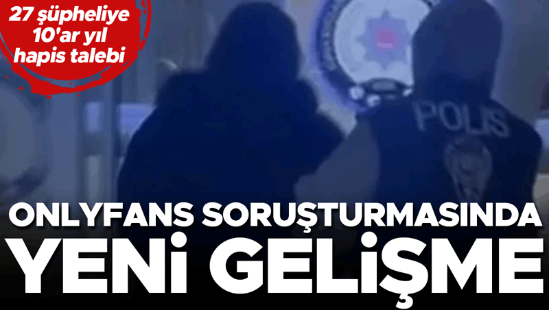 OnlyFans'tan müstehcen içerik: 27 şüpheliye 10 yıl hapis talebi