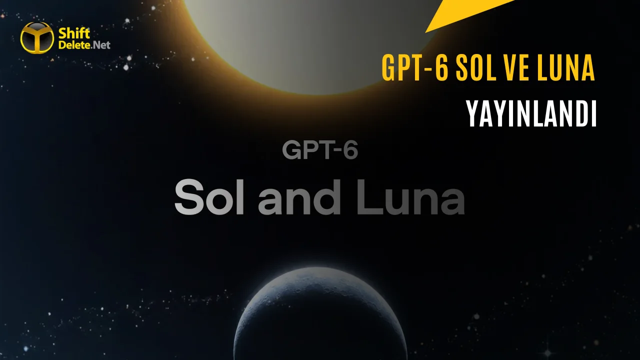 OpenAI GPT-6 Sol ve Luna Modellerini Tanıttı: Fiyatlar Düşüyor