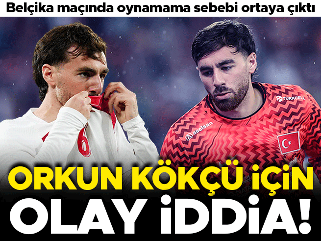 Orkun Kökçü'nün Belçika Maçından Çıkarılmasına Dair Çarpıcı İddia