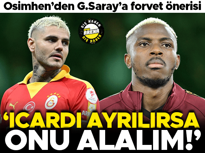 Osimhen'den Galatasaray yönetimine forvet önerisi: 'Icardi ayrılırsa onu alalım