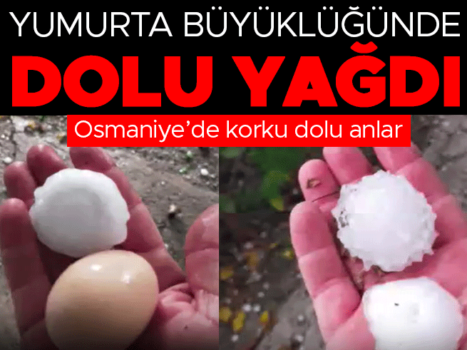 Osmaniye'de Yumurta Büyüklüğünde Dolu Yağışı Hayatı Olumsuz Etkiledi
