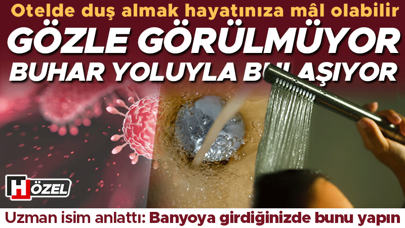 Otel Duşlarında Görünmeyen Risk: Gözle Görülmüyor, Buhar Yoluyla Bulaşıyor