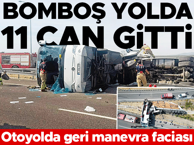 Otoyolda geri manevra faciası: 11 ölü 27 yaralı