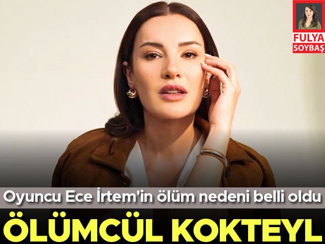 Oyuncu Ece İrtem'in ölümünde detay: Antidepresanla alkol 'ölümcül kokteyl