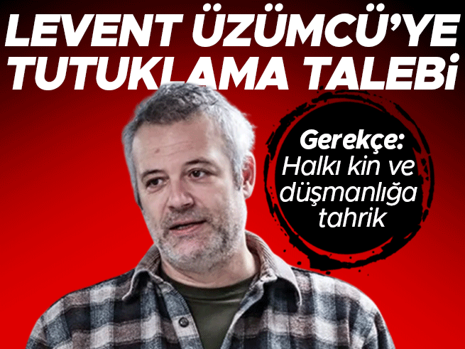 Oyuncu Levent Üzümcü hakkında tutuklama talebi