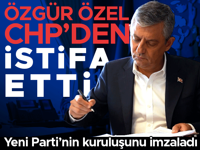 Özgür Özel CHP'den istifa etti, yeni parti sinyali verdi