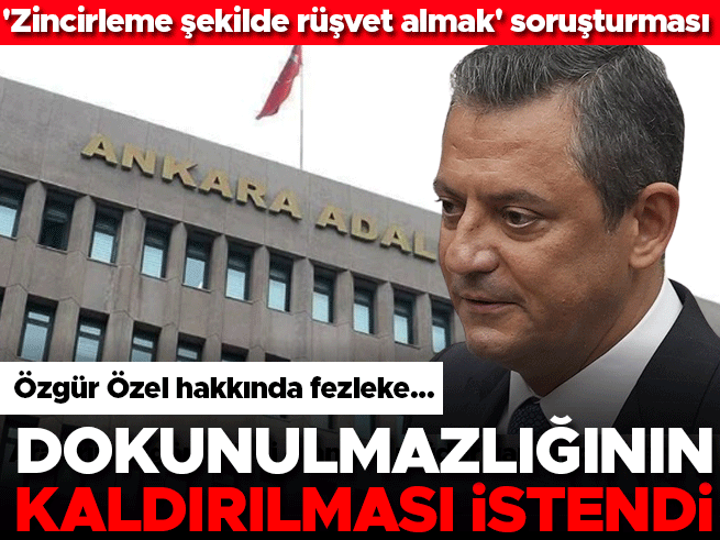 Özgür Özel'in Dokunulmazlığı İçin Fezleke: Ankara Savcılığı'ndan Rüşvet Soruşturması