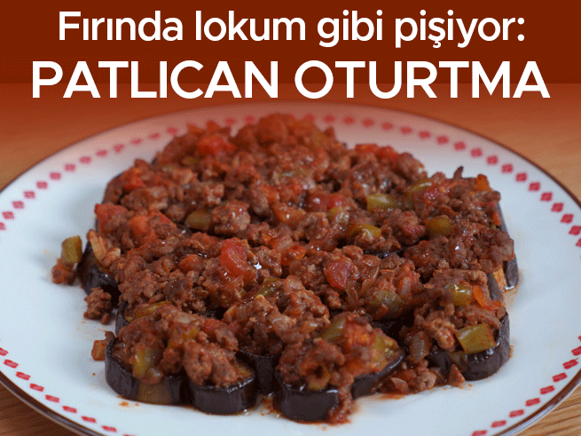 Patlıcan Oturtma: Fırında Lokum Gibi Kıymalı Tarif