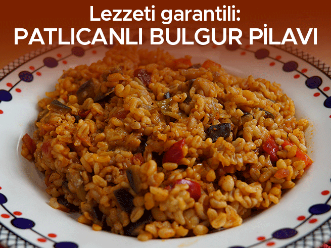 Patlıcanlı Bulgur Pilavı: Pratik ve Lezzetli Bir Tarif