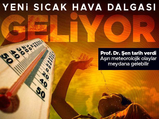 Prof. Dr. Orhan Şen'den sıcak hava dalgası uyarısı: Tarih verdi