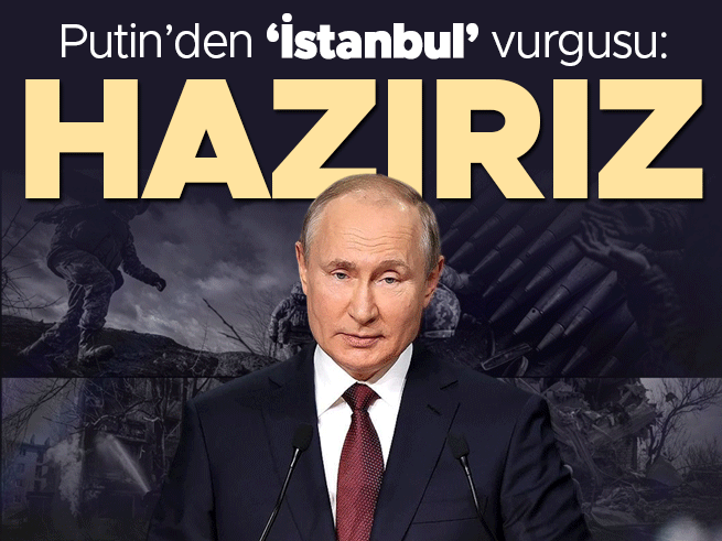 Putin'den 'İstanbul' vurgusu: Barış görüşmelerine hazırız