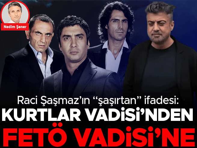 Raci Şaşmaz'ın FETÖ İfşası: Kurtlar Vadisi'nden FETÖ Vadisi'ne