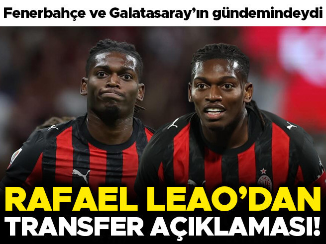 Rafael Leao'dan Fenerbahçe ve Galatasaray'ın gündemindeki yıldıza transfer cevabı