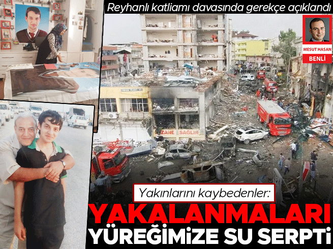 Reyhanlı Katliamında Evlat Acısı: 'Yakalanmaları Yüreğimize Su Serpti
