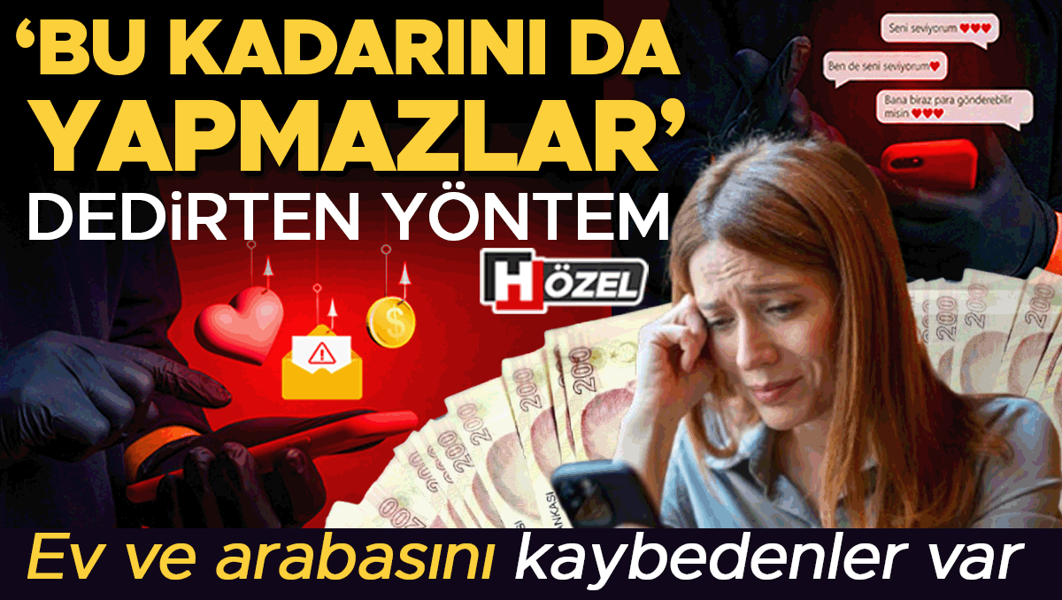 Romantik Dolandırıcılıkta Yeni Tuzak: Evini ve Arabasını Kaybedenler Var