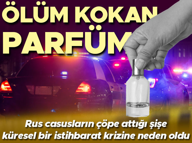Rus casusların attığı parfüm şişesi saldırıya dönüştü: 8 yıl sonra gelen itiraf